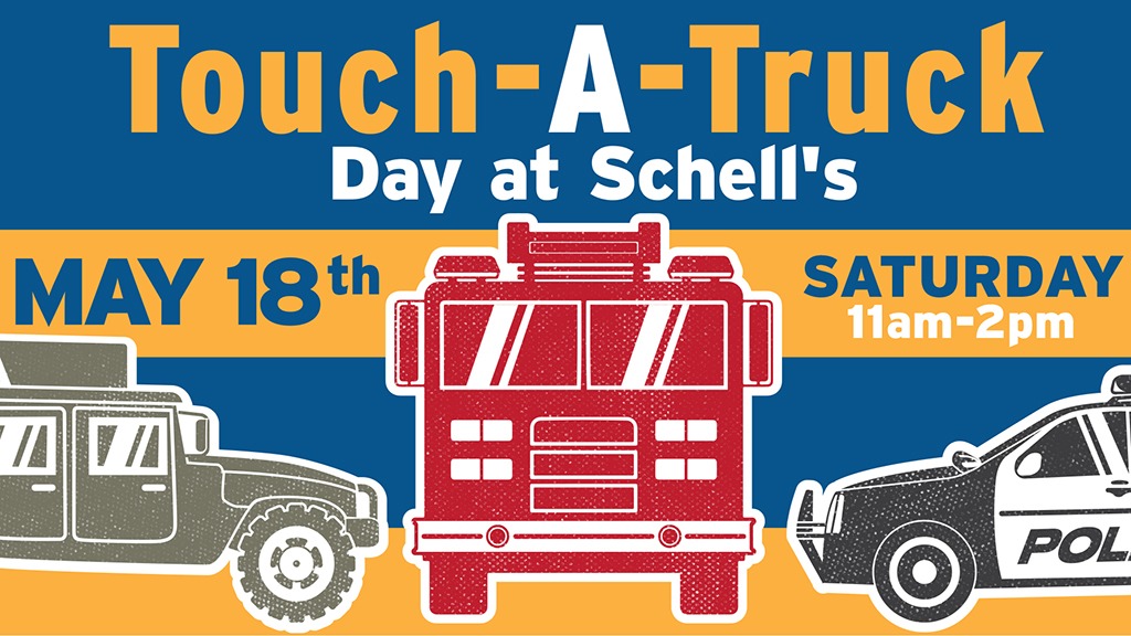 Rectangle graphic with a humvee, firetruck and police car. Text says "Touch-a-truck day at Schell's. May 18th. Saturday, 11am-2pm"