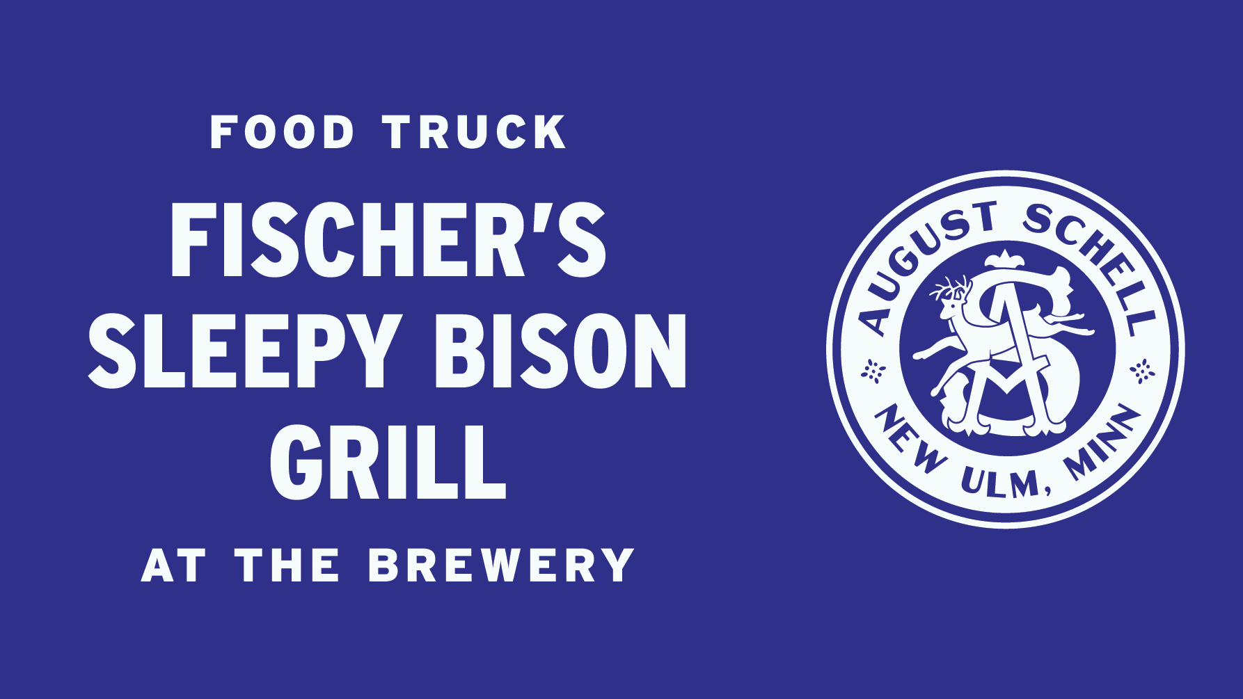 Blue rectangular background. Text says: Food Truck Fischer's Sleepy Bison Grill at the Brewery. August Schell Brewing Company circle crest is to the right of the text.